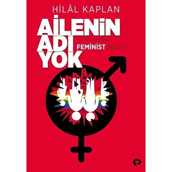 Ailenin Adı Yok Ya Da Neden Feminist Değilim? Hilal Kaplan