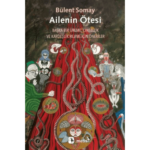 Ailenin Ötesi - Başka Bir Üreme, Cinsellik Ve Kardeşlik Rejimi Için Öneriler Bülent Somay