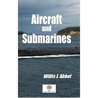 Aircraft And Submarines - Willis J. Abbot