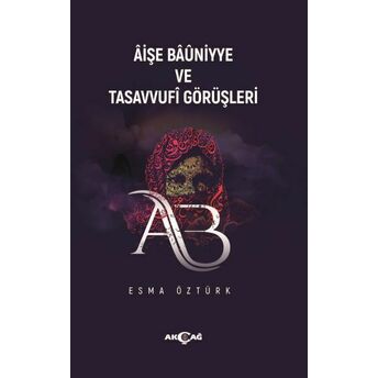 Aişe Baüniyye Ve Tasavvufi Görüşleri Esma Öztürk