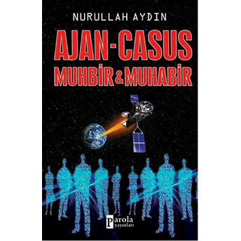 Ajan-Casus Muhbir-Muhabir Nurullah Aydın