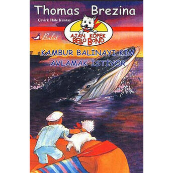 Ajan Köpek Bello Bond Cilt 5: Kambur Balinayı Kim Avlamak Istiyor Thomas Brezina