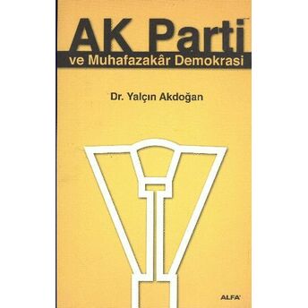 Ak Parti Ve Muhafazakar Demokrasi Yalçın Akdoğan