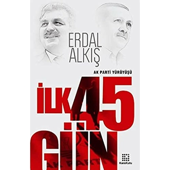 Ak Parti Yürüyüşü Ilk 45 Gün Erdal Alkış