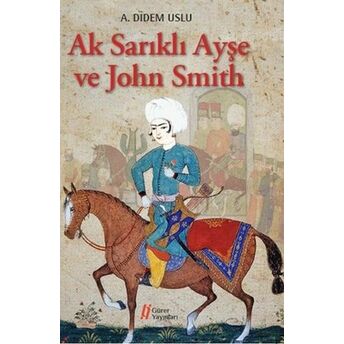 Ak Sarıklı Ayşe Ve John Smith A. Didem Uslu