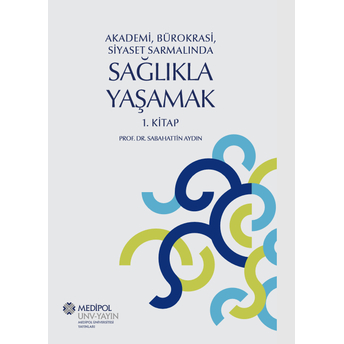 Akademi , Bürokrasi , Siyaset Sarmalında Sağlıkla Yaşamak Sabahattin Aydın