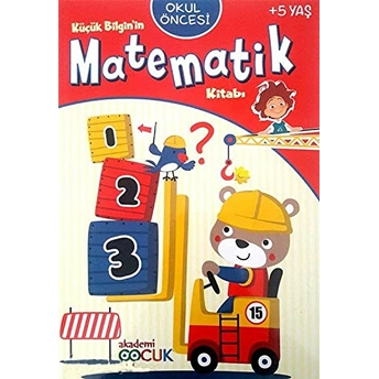 Akademi Çocuk - Küçük Bilgin'in Matematik Kitabı - 5 Yaş Kolektif