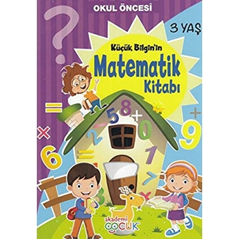 Akademi Çocuk - Küçük Bilgin'in Matemetik Kitabı - 3 Yaş Kolektif