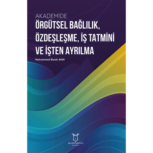 Akademide Örgütsel Bağlılık, Özdeşleşme, Iş Tatmini Ve Işten Ayrılma Muhammed Burak Akın