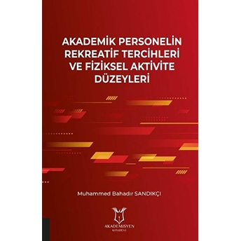 Akademik Personelin Rekreatif Tercihleri Ve Fiziksel Aktivite Düzeyleri - Muhammed Bahadır Sandıkçı