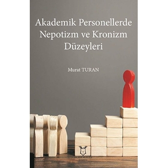 Akademik Personellerde Nepotizm Ve Kronizm Düzeyleri - Murat Turan