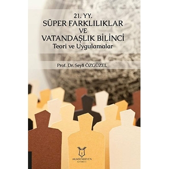 Akademisyen Kitabevi 21. Yy. Süper Farklılıklar Ve Vatandaşlık Bilinci Teori Ve Uygulamalar - Seyfi Özgüzel