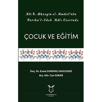 Akademisyen Kitabevi Ali B. Hüseyin El-Amasi’nin Tariku'l-Edeb Adlı Eserinde Çocuk Ve Eğitim