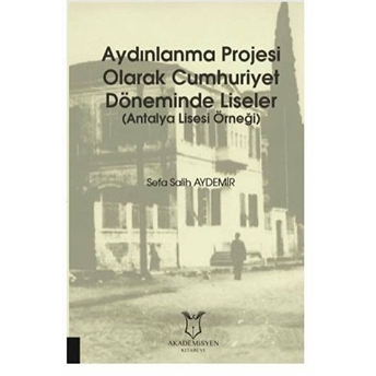 Akademisyen Kitabevi Aydınlanma Projesi Olarak Cumhuriyet Döneminde Liseler - Sefa Salih Aydemir