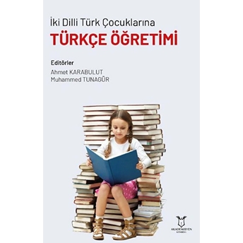 Akademisyen Kitabevi Iki Dilli Türk Çocuklarına Türkçe Öğretimi