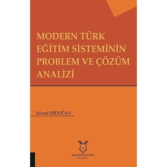 Akademisyen Kitabevi Modern Türk Eğitim  Sisteminin Problem Ve Çözüm Analizi