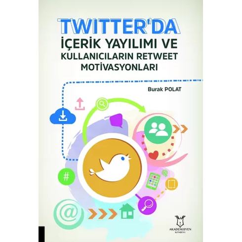 Akademisyen Kitabevi Twitter'da Içerik Yayılımı Ve Kullanıcıların Retweet Motivasyonları