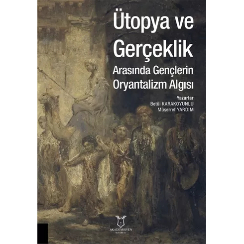 Akademisyen Kitabevi Ütopya Ve Gerçeklik Arasında Gençlerin Oryantalizm Algısı