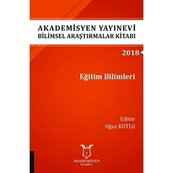 Akademisyen Yayınevi Araştırmalar Kitabı: Eğitim Bilimleri Oğuz Kutlu