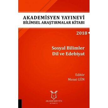 Akademisyen Yayınevi Araştırmalar Kitabı: Sosyal Bilimler Dil Ve Edebiyat Mesut Gün