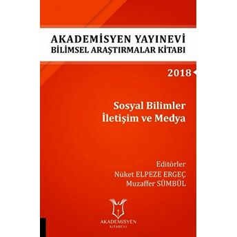 Akademisyen Yayınevi Araştırmalar Kitabı: Sosyal Bilimler Iletişim Ve Medya Nüket Elpeze Ergeç