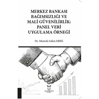 Akademisyen Yayınevi Merkez Bankası Bağımsızlığı Ve Mali Güvenilirlik: Panel Veri Uygulama Örneği