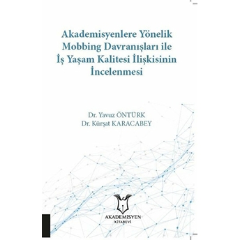 Akademisyenlere Yönelik Mobbing Davranışları Ile Iş Yaşam Kalitesi Ilişkisinin Incelenmesi - Yavuz Öntürk