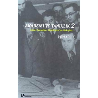 Akademi'ye Tanıklık 2 Güzel Sanatlar Akademisi'ne Bakışlar... Mimarlık-Kolektif
