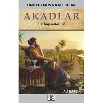 Akadlar - Unutulmuş Krallıklar Ali Narçın