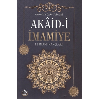 Akaid-I Imamiye - 12 Imam Inançları Cafer Subhani