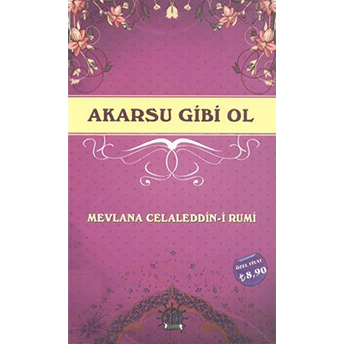 Akarsu Gibi Ol Mevlana Celaleddin-I Rumi