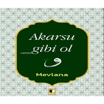 Akarsu Gibi Ol Mevlana Celaleddin Rumi