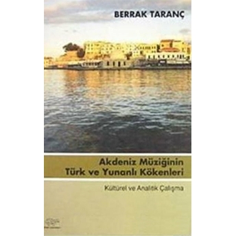 Akdeniz Müziğinin Türk Ve Yunanlı Kökenleri Berrak Taranç