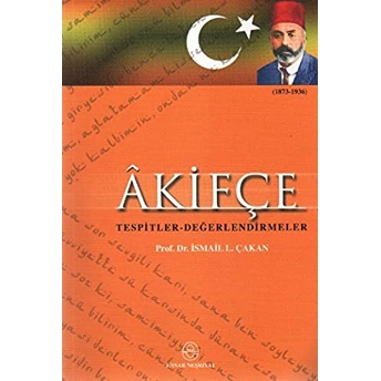 Akifçe Tespitler - Değerlendirmeler Ismail Lütfi Çakan