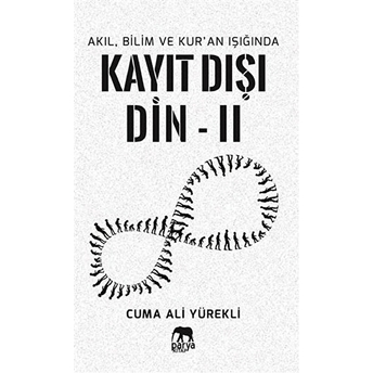 Akıl, Bilim Ve Kur'an Işığında Kayıt Dışı Din 2 - Cuma Ali Yürekli