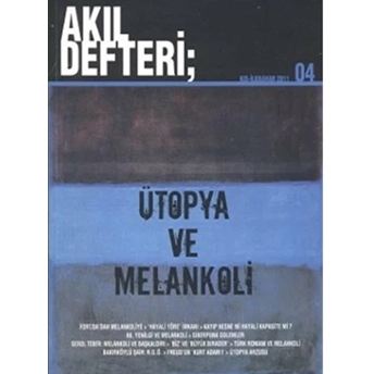 Akıl Defteri Sayı: 4 Ütopya Ve Melankoli