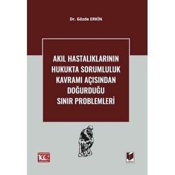 Akıl Hastalıklarının Hukukta Sorumluluk Kavramı Açısından Doğurduğu Sınır Problemleri Gözde Erkin