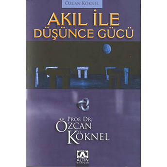 Akıl Ile Düşünce Gücü Özcan Köknel