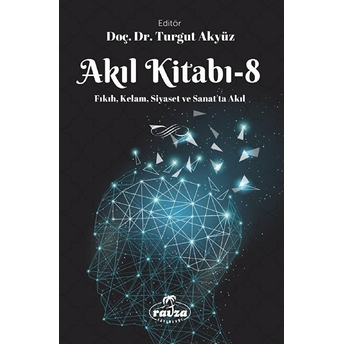 Akıl Kitabı – 8;Fıkıh, Kelam, Siyaset Ve Sanatta Akıl Turgut Akyüz