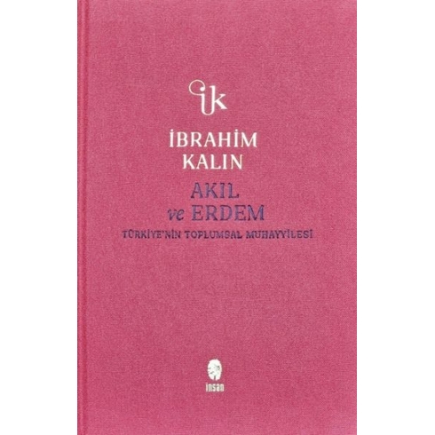 Akıl Ve Erdem (Bez Ciltli) Ibrahim Kalın