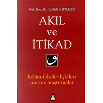 Akıl Ve Itikad Ilhan Kutluer