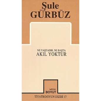 Akıl Yoktur Ne Yaştadır, Ne Başta Şule Gürbüz