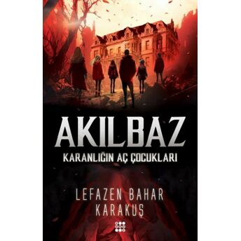 Akılbaz-Karanlığın Aç Çocukları Lefazen Bahar Karakuş