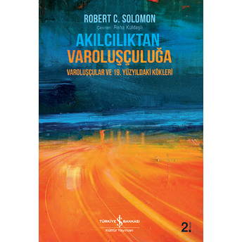 Akılcılıktan Varoluşçuluğa Robert C. Solomon