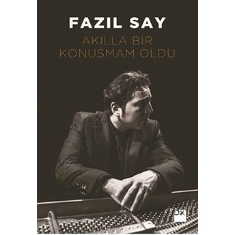 Akılla Bir Konuşmam Oldu Fazıl Say