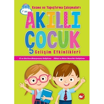 Akıllı Çocuk Gelişim Etkinlikleri - Kesme Ve Yapıştırma Çalışmaları Kolektif