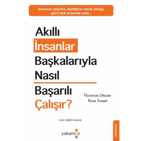 Akıllı Insanlar Başkalarıyla Nasıl Başarılı Çalışır? Florance Littauer , Rose Sweet