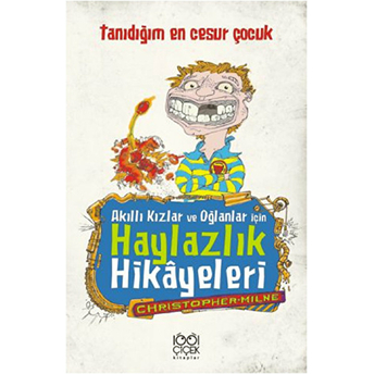 Akıllı Kızlar Ve Oğlanlar Için Haylazlık Hikâyeleri- Tanıdığım En Cesur Çocuk Christopher Milne