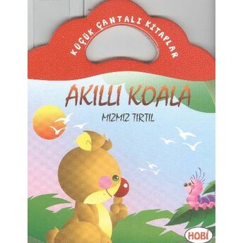 Akıllı Koala-Mızmız Tırtıl / Küçük Çantalı Kitaplar Ercan Dinçer