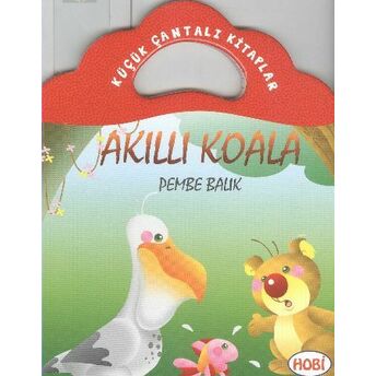 Akıllı Koala-Pembe Balık / Küçük Çantalı Kitaplar Ercan Dinçer